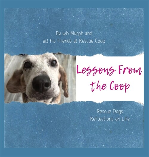Lessons From the Coop: Rescue Dogs Reflections on life (Hardcover)