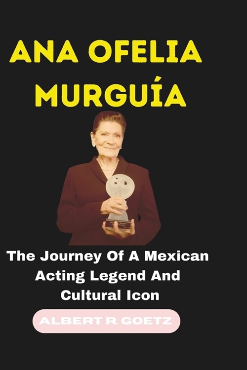 Ana Ofelia Murgu?: The Journey Of A Mexican Acting Legend And Cultural Icon (Paperback)