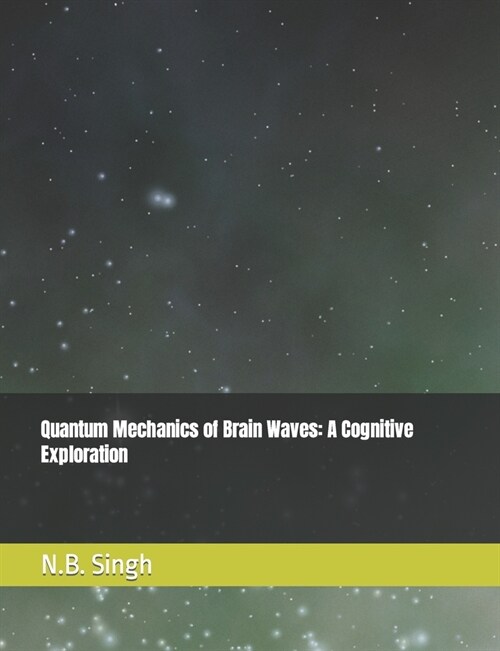 Quantum Mechanics of Brain Waves: A Cognitive Exploration (Paperback)