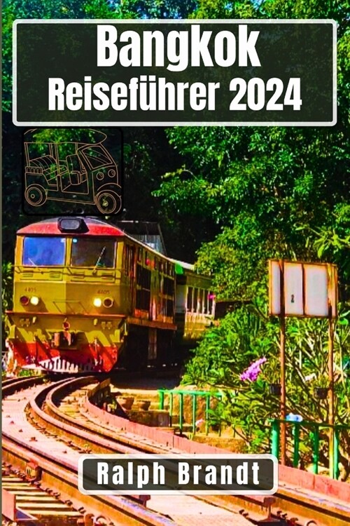 Bangkok Reisef?rer 2024: Eine Reise durch die Stadt des L?helns: Entdeckungsreise durch das Herz Thailands, Tempelpfade und urbane Gen?se (Paperback)