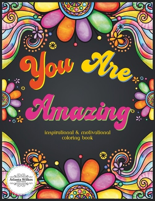 You Are Amazing Motivational and Inspirational Coloring Book: An Adult and Teen Coloring Book with Easy, Stress Free & Relaxing Coloring Pages (Paperback)