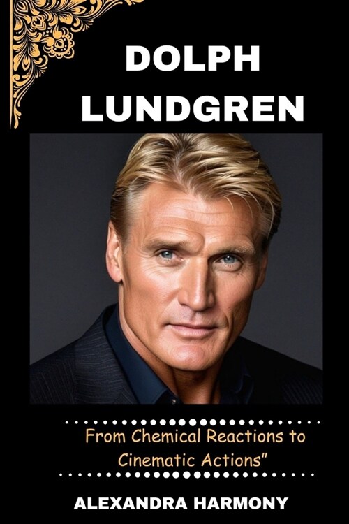 Dolph Lundgren: From Chemical Reactions to Cinematic Actions (Paperback)