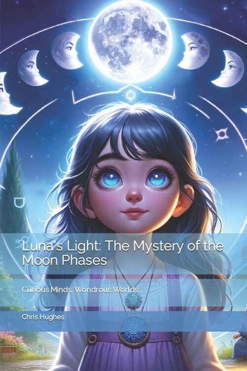 Lunas Light: The Mystery of the Moon Phases: Curious Minds, Wondrous Worlds (Paperback)