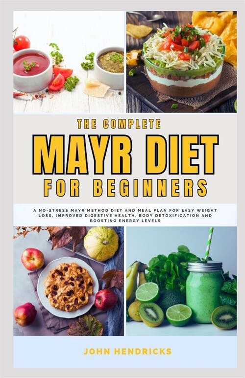 The Complete Mayr Diet for Beginners: A No-Stress Mayr Method Diet and Meal Plan for Easy Weight Loss, Improved Digestive Health, Body Detoxification (Paperback)