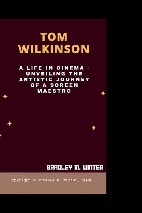 Tom Wilkinson: A Life in Cinema - Unveiling the Artistic Journey of a Screen Maestro (Paperback)
