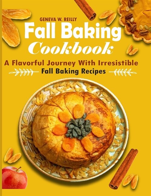 Fall Baking Cookbook: A Flavorful Journey with Irresistible Fall Baking Recipes (Paperback)