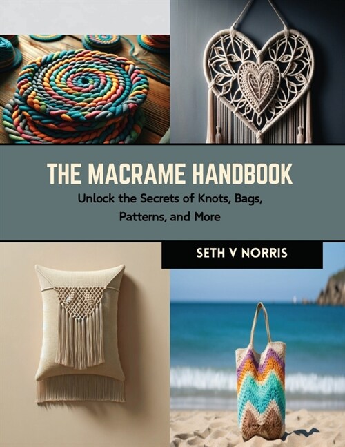 The Macrame Handbook: Unlock the Secrets of Knots, Bags, Patterns, and More (Paperback)