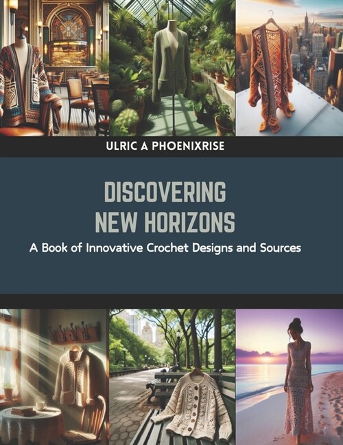 Discovering New Horizons: A Book of Innovative Crochet Designs and Sources (Paperback)