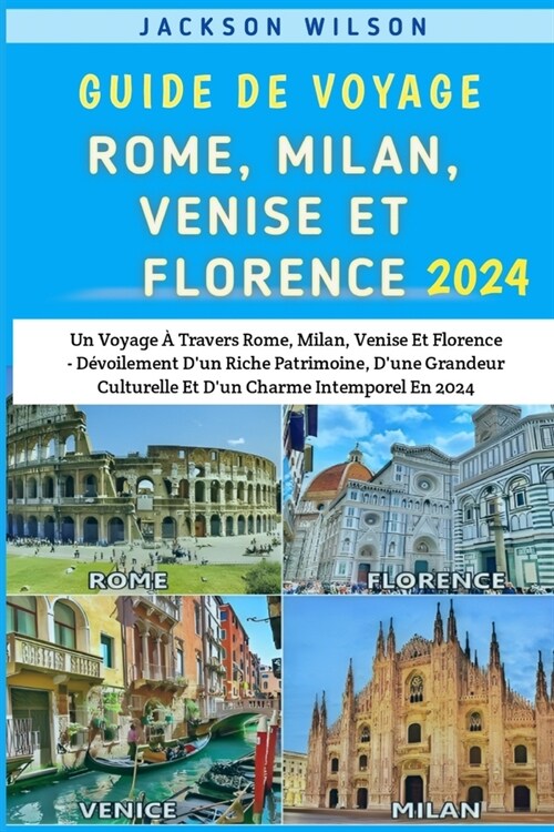 Guide De Voyage Rome, Milan, Venise et Florence 2024: Un Voyage ?Travers Rome, Milan, Venise Et Florence - D?oilement Dun Riche Patrimoine, Dune G (Paperback)