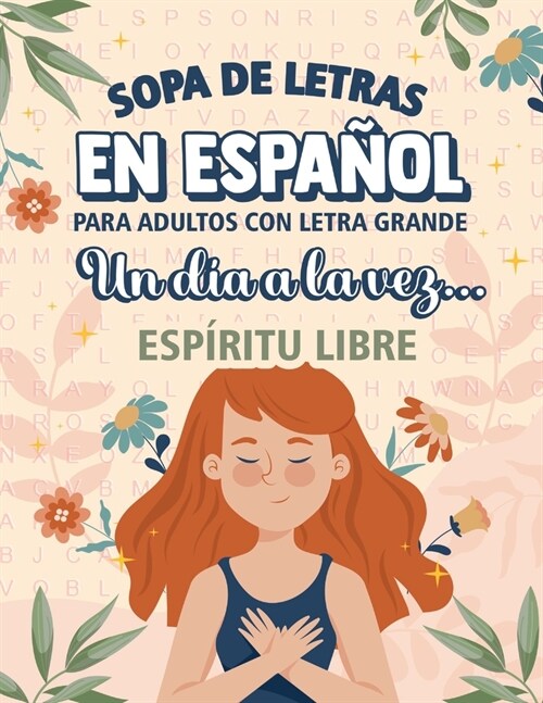 Sopa de Letras en Espa?l para Adultos Letra Grande Un D? a la Vez - ESP?ITU LIBRE: 1599 Palabras y 100 Puzles para conectar con tu fuerza Interio (Paperback)