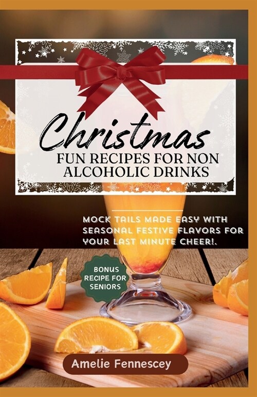 Christmas Fun Recipes for Non-Alcoholic Drinks: Mock-tails made easy with seasonal festive flavors for your last minute cheer! (Paperback)