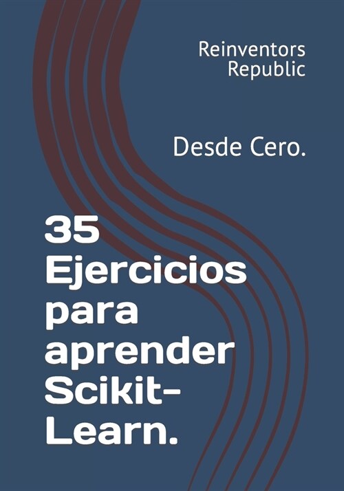 35 Ejercicios para aprender Scikit-Learn.: Desde Cero. (Paperback)