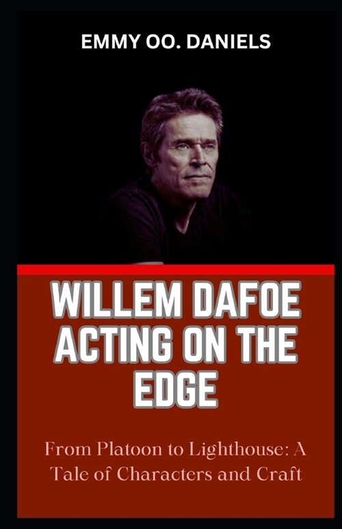 Willem Dafoe Acting on the Edge: From Platoon to Lighthouse: A Tale of Characters and Craft (Paperback)