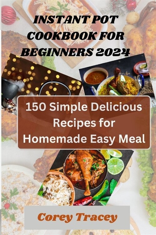 Instant Pot Cookbook for Beginners 2024: 150 simple delicious recipes for homemade easy meal (Paperback)