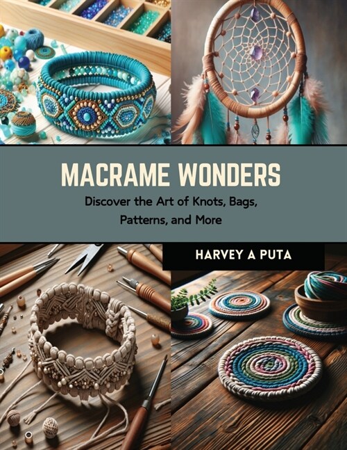 Macrame Wonders: Discover the Art of Knots, Bags, Patterns, and More (Paperback)