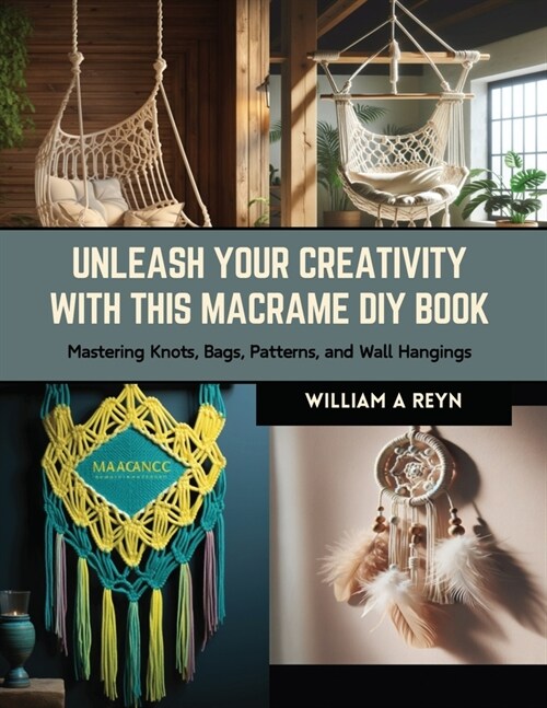 Unleash Your Creativity with this Macrame DIY Book: Mastering Knots, Bags, Patterns, and Wall Hangings (Paperback)