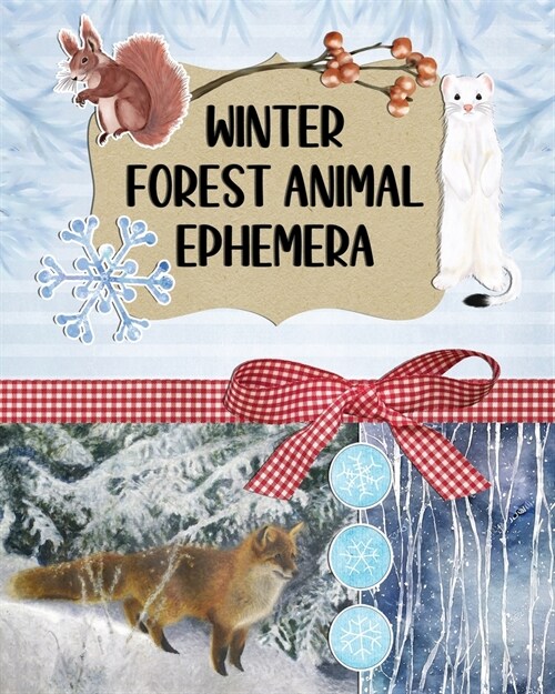 Winter Forest Animal Ephemera Collection: Over 200 Images for Scrapbooking, Junk Journals, Decoupage or Collage Art (Paperback)