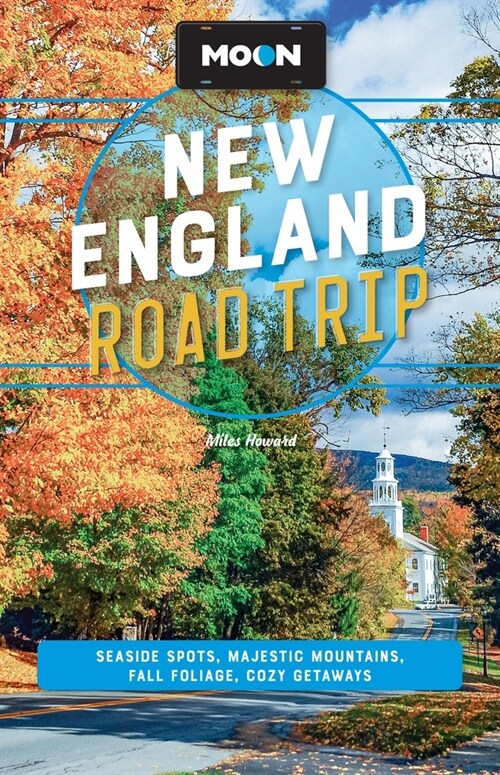 Moon New England Road Trip: Seaside Spots, Majestic Mountains, Fall Foliage, Cozy Getaways (Paperback, 3, Revised)