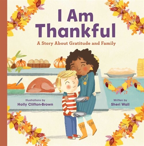 I Am Thankful: A Story about Gratitude and Family (Hardcover)