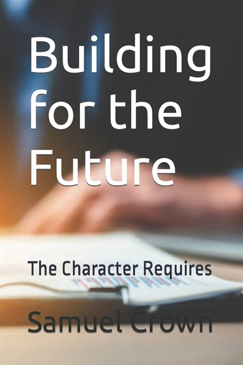 Building for the Future: The Character Requires (Paperback)