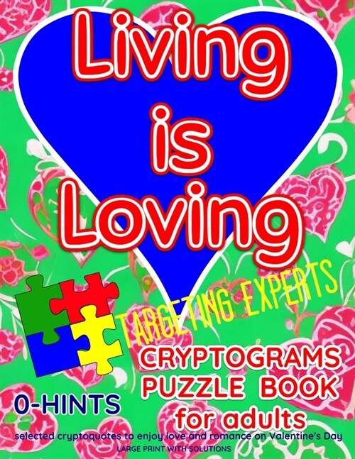 LIVING IS LOVING. CRYPTOGRAMS PUZZLE BOOK for adults. Targeting experts.: 0-HINTS. selected cryptoquotes to enjoy love and romance on Valentines Day. (Paperback)
