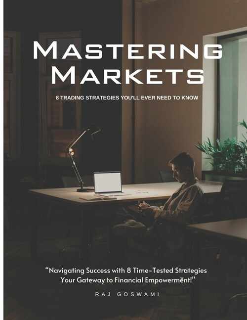 Mastering Markets: 8 Trading Strategies Youll Ever Need to Know (Paperback)