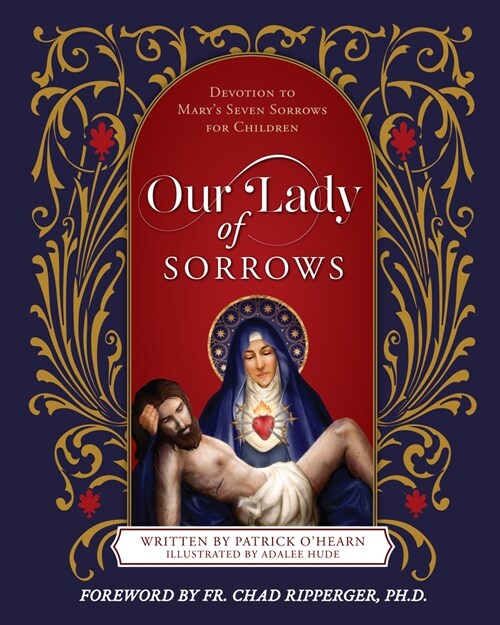 Our Lady of Sorrows: Devotion to Marys Seven Sorrows for Children (Hardcover)