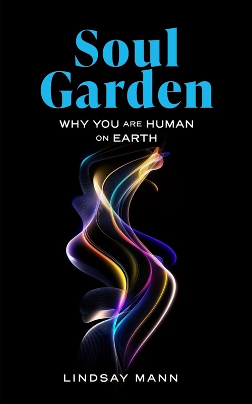 Soul Garden: Why You Are Human on Earth (Paperback)