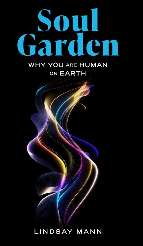 Soul Garden: Why You Are Human on Earth (Hardcover)