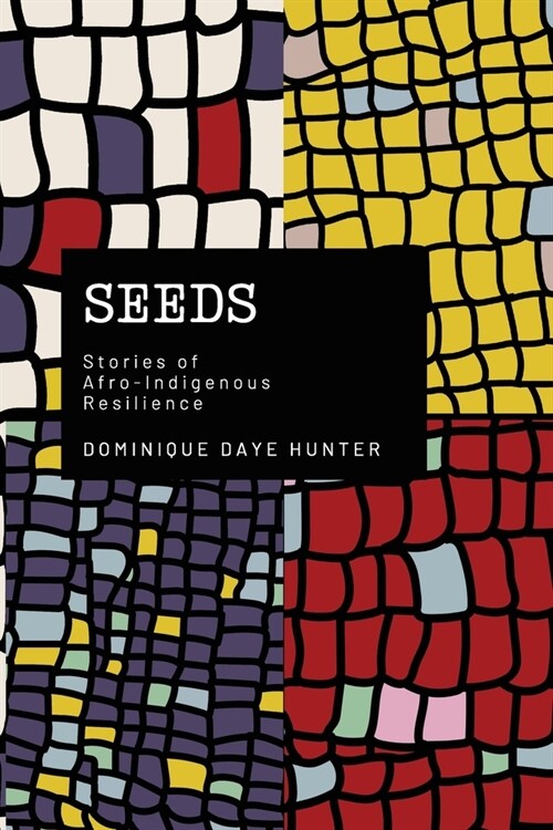 Seeds: Stories of Afro Indigenous Resilience (Paperback)
