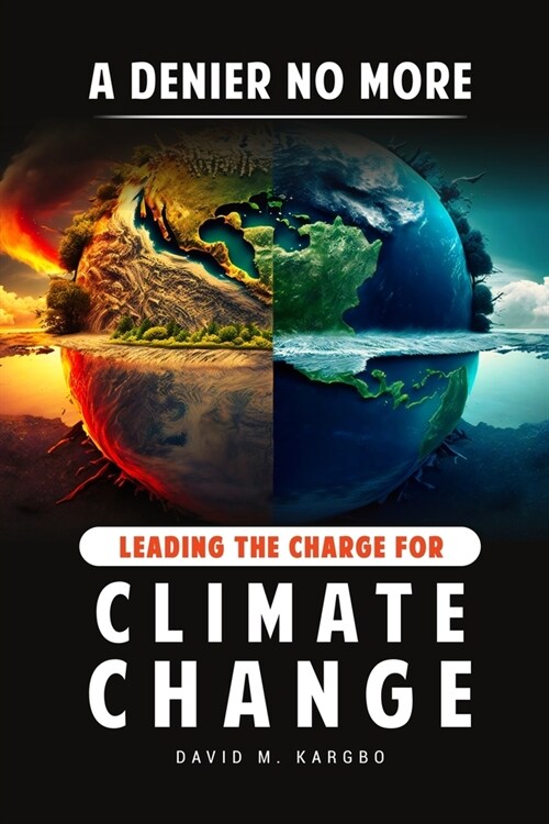 A Denier No More: Leading the Charge for Climate Change (Paperback)