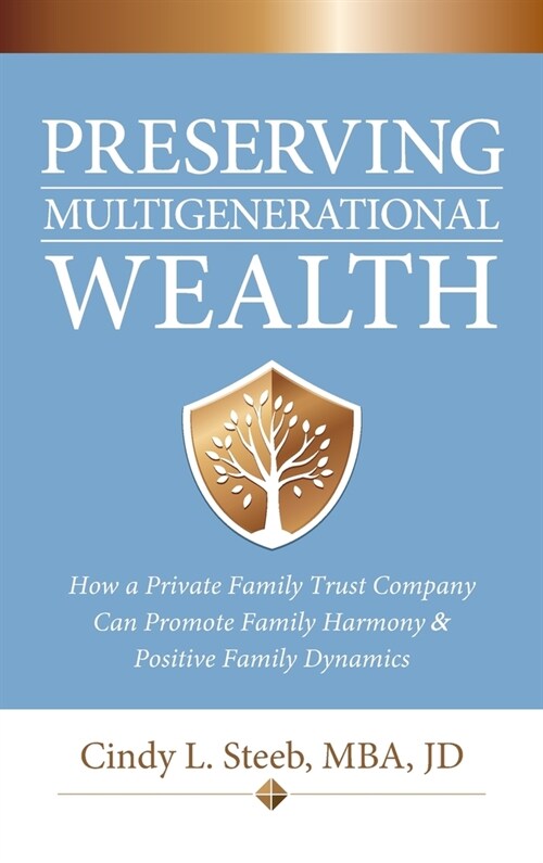 Preserving Multigenerational Wealth: How a Private Family Trust Company Can Promote Family Harmony & Positive Family Dynamics (Hardcover)