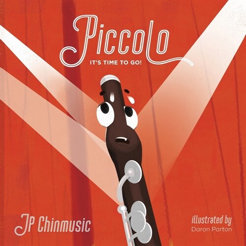 Piccolo, Its Time to Go!: A JP Chinmusic Story about Opportunity and Courage (Paperback)