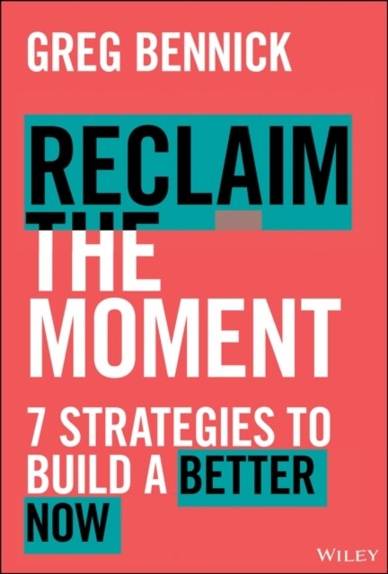Reclaim the Moment: Seven Strategies to Build a Better Now (Hardcover)