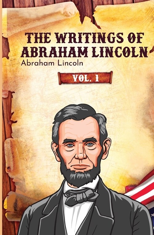 The Writings of Abraham Lincoln: Vol. 1 (Paperback)