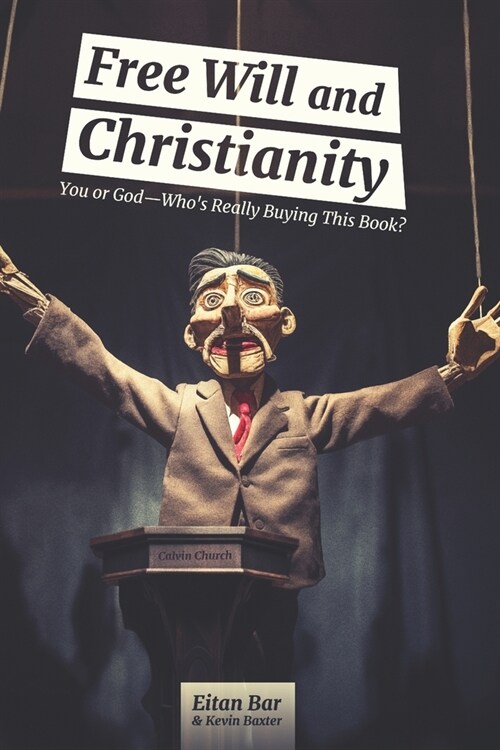 Free Will and Christianity: You or God-Whos Really Buying This Book? (Paperback)