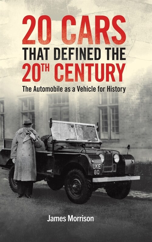 Twenty Cars that Defined the 20th Century : The Automobile as a Vehicle for History (Hardcover)