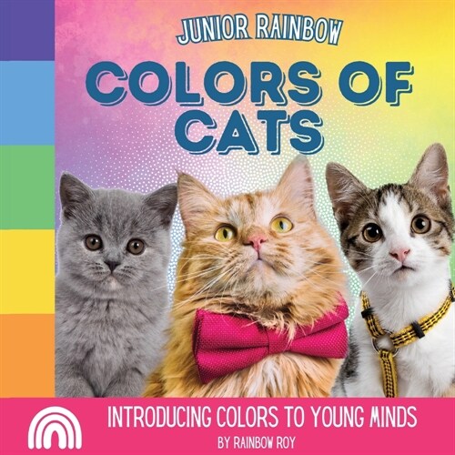 Junior Rainbow, Colors of Cats: Introducing Colors to Young Minds (Paperback)