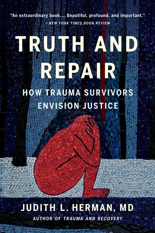 Truth and Repair: How Trauma Survivors Envision Justice (Paperback)