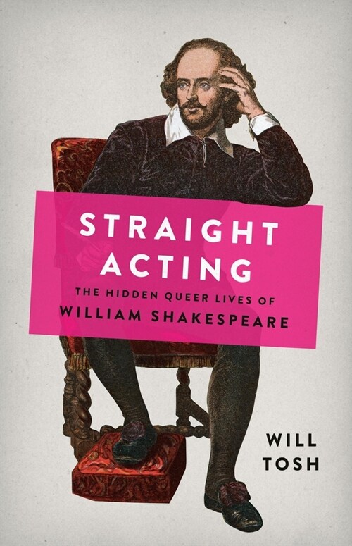 Straight Acting: The Hidden Queer Lives of William Shakespeare (Hardcover)