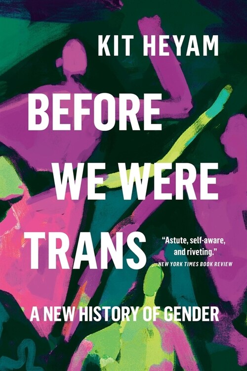 Before We Were Trans: A New History of Gender (Paperback)