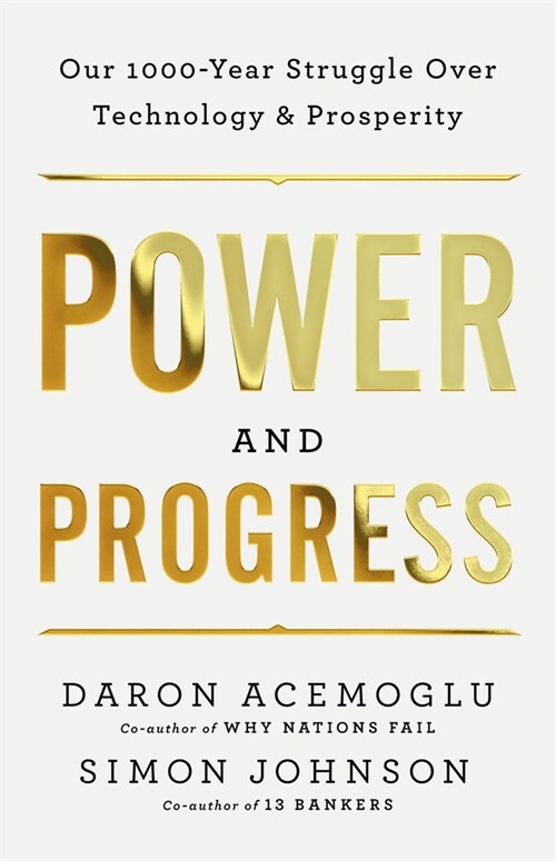 Power and Progress: Our Thousand-Year Struggle Over Technology and Prosperity (Paperback)
