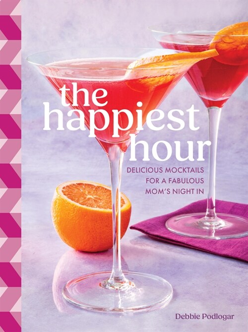 The Happiest Hour: Delicious Mocktails for a Fabulous Moms Night in (Hardcover)