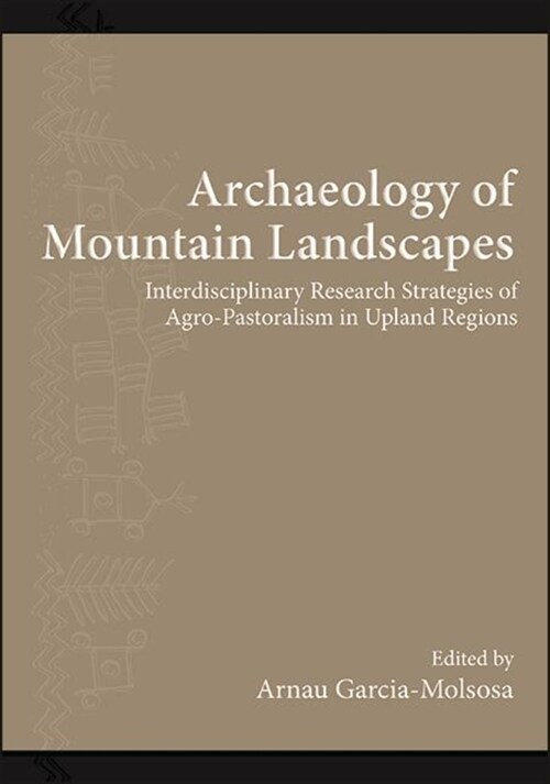 Archaeology of Mountain Landscapes: Interdisciplinary Research Strategies of Agro-Pastoralism in Upland Regions (Paperback)