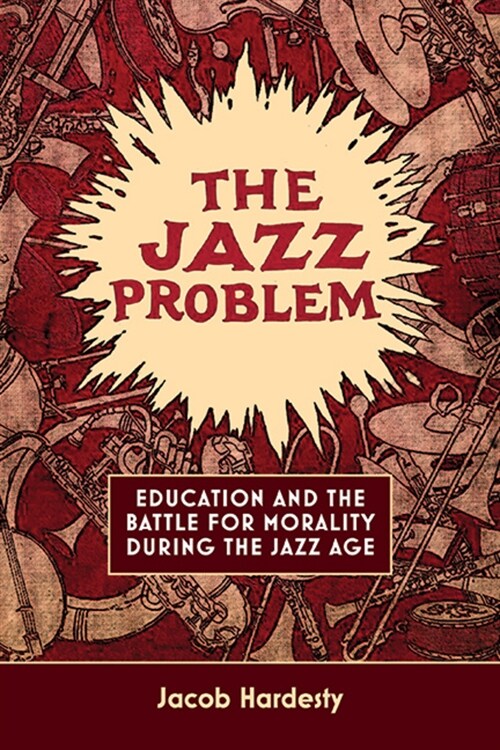 The Jazz Problem: Education and the Battle for Morality During the Jazz Age (Paperback)