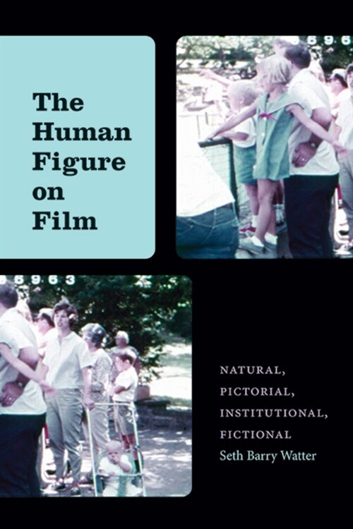 The Human Figure on Film: Natural, Pictorial, Institutional, Fictional (Paperback)