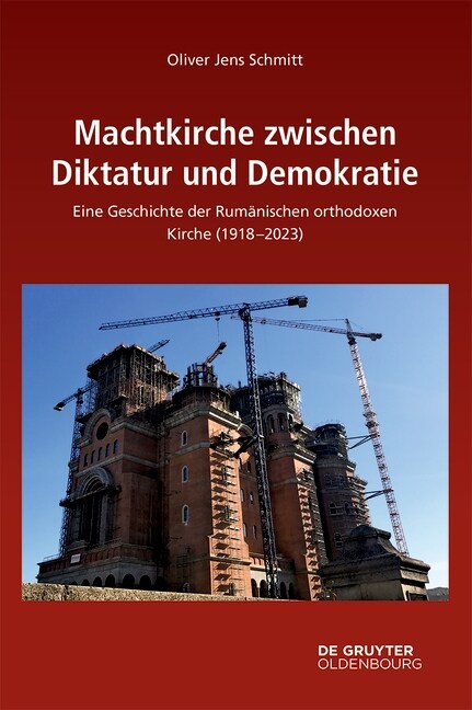 Machtkirche Zwischen Diktatur Und Demokratie: Eine Geschichte Der Rum?ischen Orthodoxen Kirche (1918-2023) (Hardcover)
