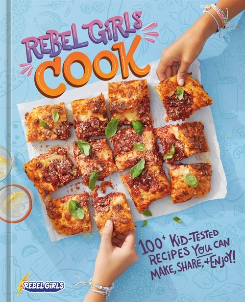 Rebel Girls Cook: 100+ Kid-Tested Recipes You Can Make, Share, and Enjoy! (Hardcover)