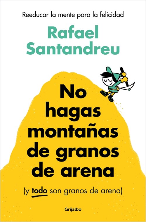 No Hagas Monta?s de Granos de Arena (Y Todo Son Granos de Arena) / Dont Make a Mountain Out of a Molehill (and Everything Is a Molehill) (Paperback)