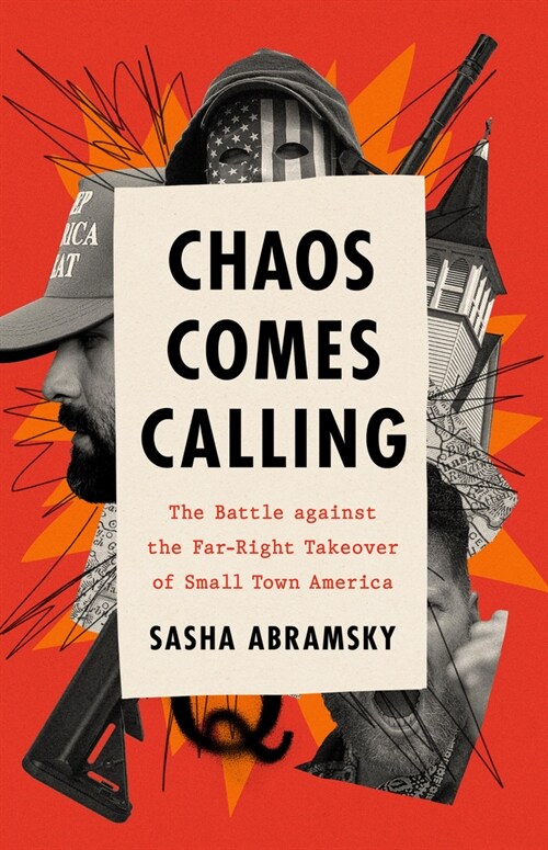 Chaos Comes Calling: The Battle Against the Far-Right Takeover of Small-Town America (Hardcover)
